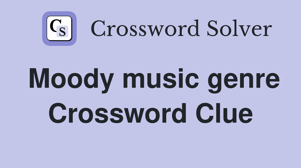 Moody music genre Crossword Clue Answers Crossword Solver
